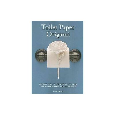 Toilet Paper Origami by Linda Wright (Paperback - Lindaloo Enterprises)