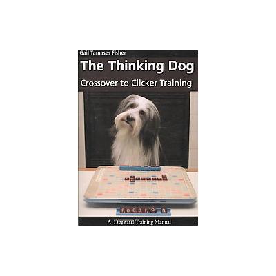 The Thinking Dog by Gail Tamases Fisher (Paperback - Dogwise Pub)