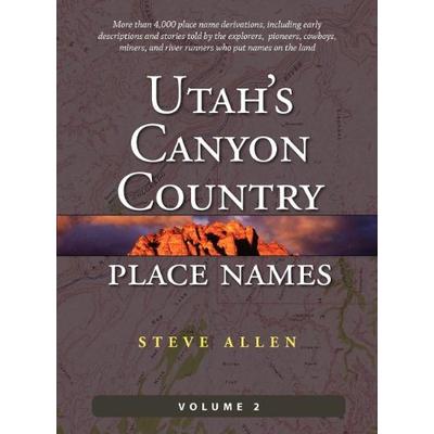 Utah's Canyon Country Place Names, Vol. 2