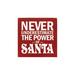 The Holiday Aisle® 'Never Underestimate The Power Of Santa' Textual Art Plaque Wood in Brown/Red/White | 7 H x 7 W x 0.75 D in | Wayfair